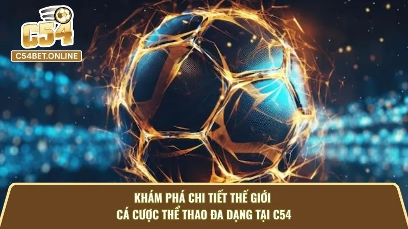 Khám Phá Chi Tiết Thế Giới Cá Cược Thể Thao Đa Dạng Tại C54